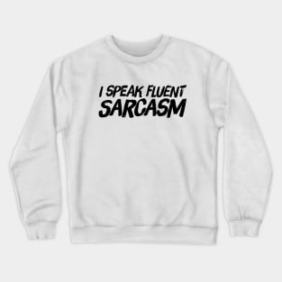 I speak fluent sarcasm funny sarcastic quote and saying Crewneck Sweatshirt